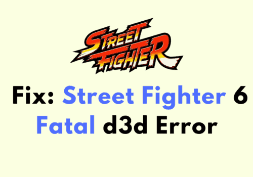 How To Fix Street Fighter 6 Fatal d3d Error