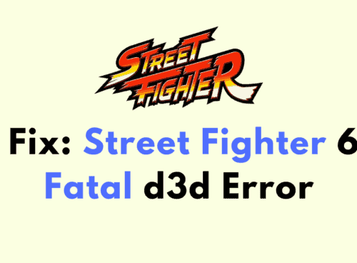 How To Fix Street Fighter 6 Fatal d3d Error