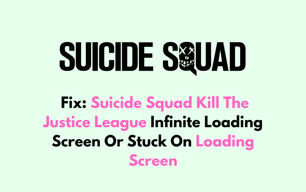 How To Fix Suicide Squad Kill The Justice League Infinite Loading Screen Or Stuck On Loading Screen 1
