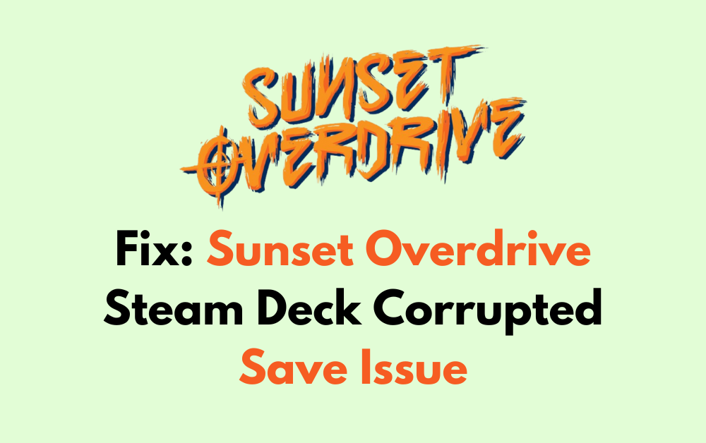 How To Fix Sunset Overdrive Steam Deck Corrupted Save Issue