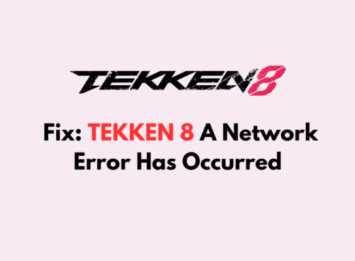 How To Fix TEKKEN 8 A Network Error Has Occurred