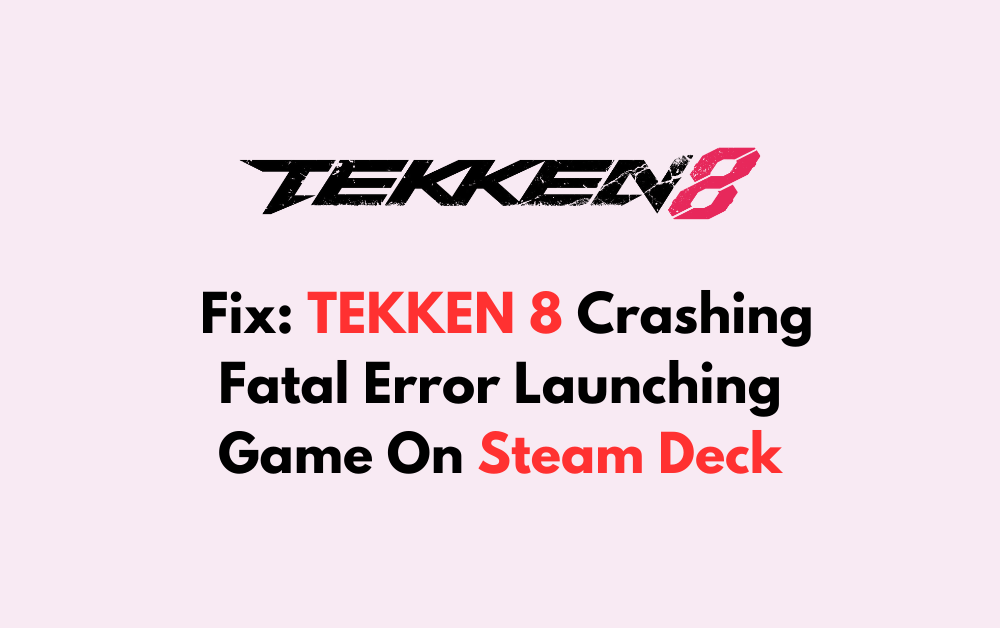 How To Fix TEKKEN 8 Crashing Fatal Error Launching Game On Steam Deck