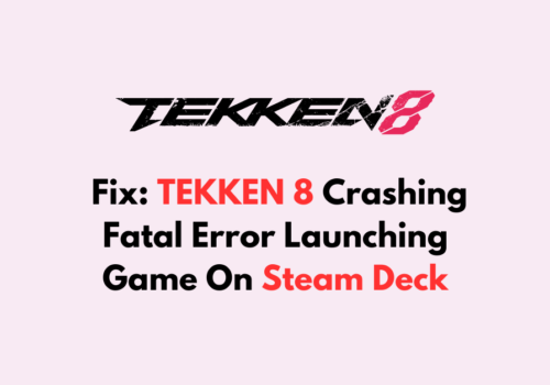 How To Fix TEKKEN 8 Crashing Fatal Error Launching Game On Steam Deck