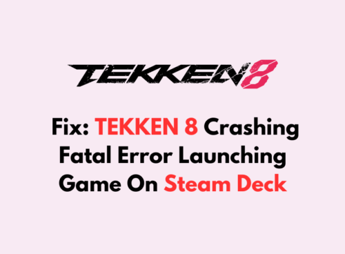 How To Fix TEKKEN 8 Crashing Fatal Error Launching Game On Steam Deck