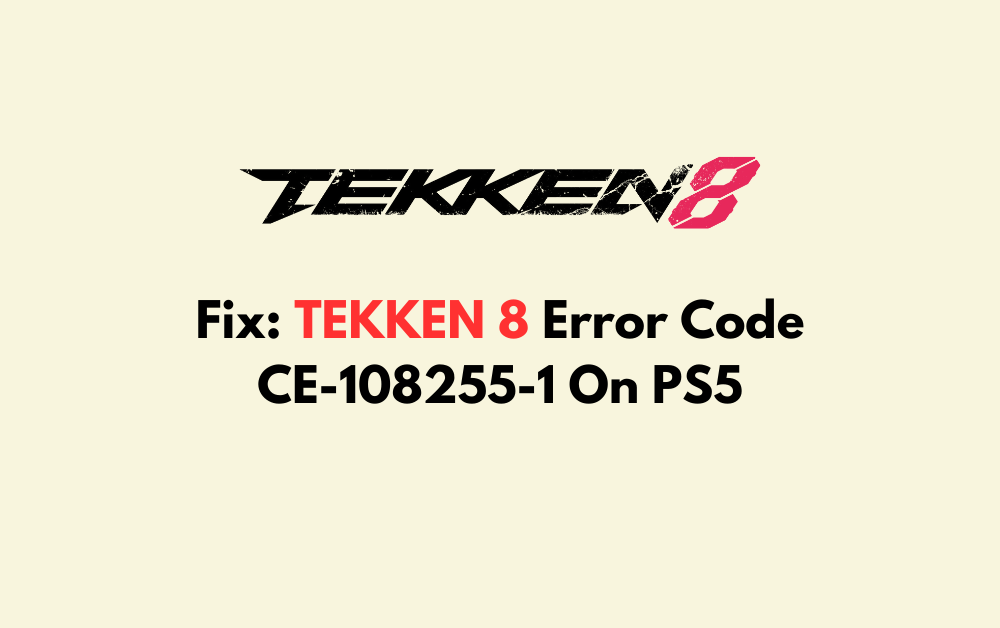 How To Fix TEKKEN 8 Error Code CE 108255 1 On PS5