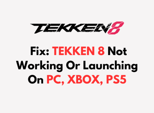 How To Fix TEKKEN 8 Not Working Or Launching On PC XBOX PS5