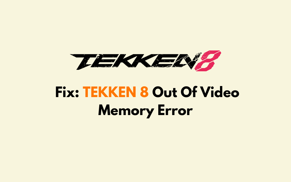 How To Fix TEKKEN 8 Out Of Video Memory Error