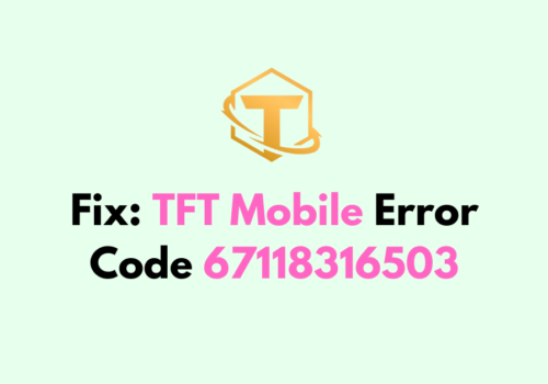 How To Fix TFT Mobile Error Code 67118316503 1