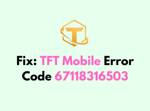 How To Fix TFT Mobile Error Code 67118316503 7 How To Fix TFT Mobile Error Code 67118316503 1