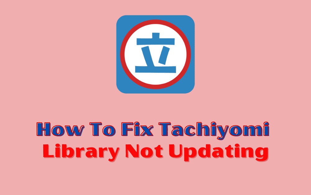 How To Fix Tachiyomi Library Not Updating