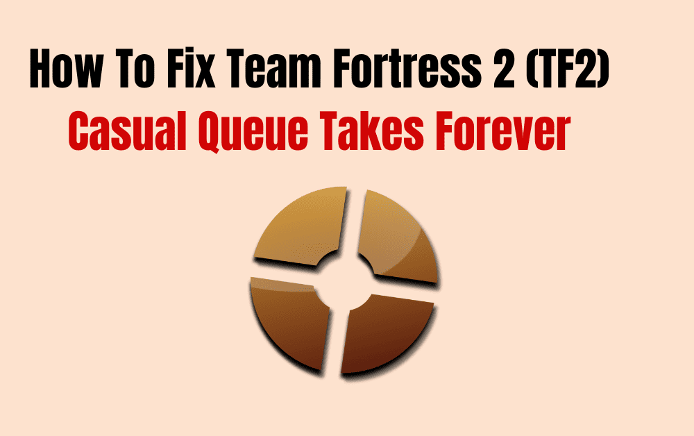 How To Fix Team Fortress 2 TF2 Casual Queue Takes Forever