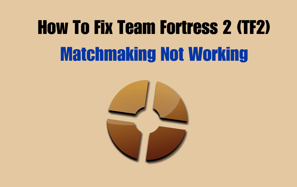 How To Fix Team Fortress 2 TF2 Matchmaking Not Working