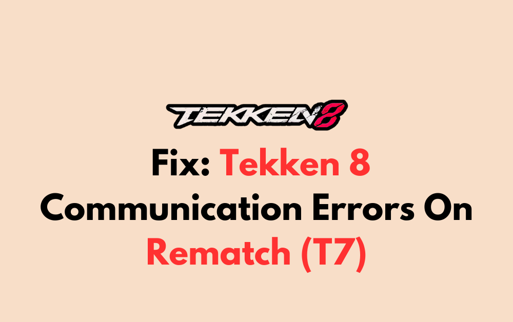 How To Fix Tekken 8 Communication Errors On Rematch T7 1