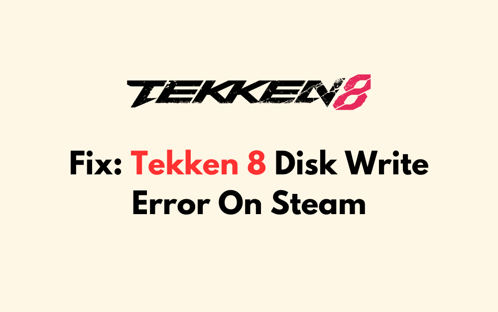 How To Fix Tekken 8 Disk Write Error On Steam