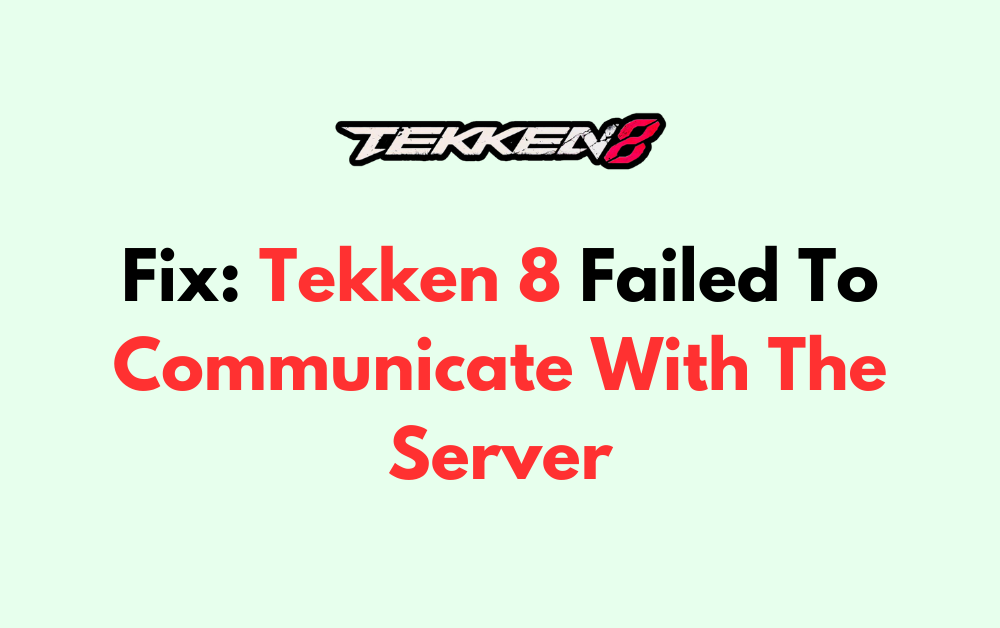 How To Fix Tekken 8 Failed To Communicate With The Server 1 1