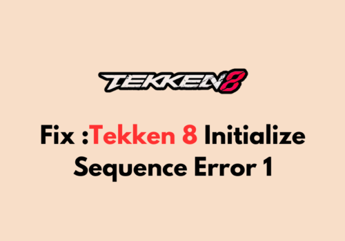 How To Fix Tekken 8 Initialize Sequence Error 1 1