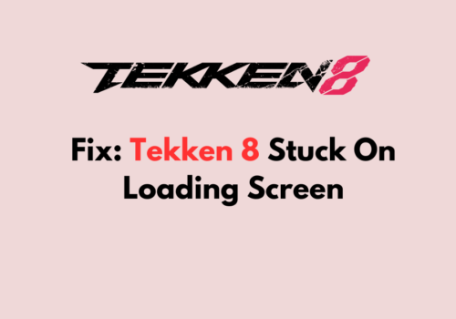 How To Fix Tekken 8 Stuck On Loading Screen