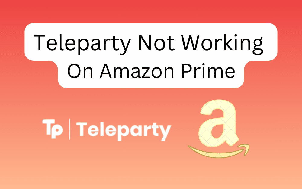 How To Fix Teleparty Not Working On Amazon Prime