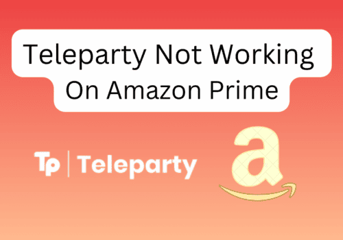 How To Fix Teleparty Not Working On Amazon Prime