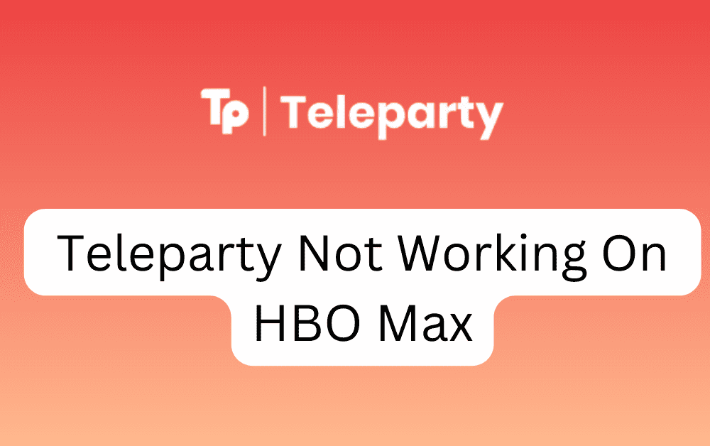 How To Fix Teleparty Not Working On HBO Max