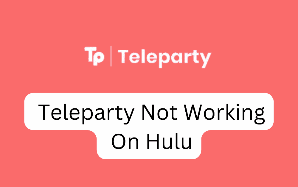 How To Fix Teleparty Not Working On Hulu