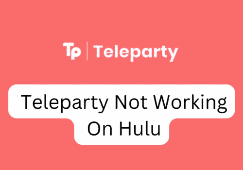 How To Fix Teleparty Not Working On Hulu