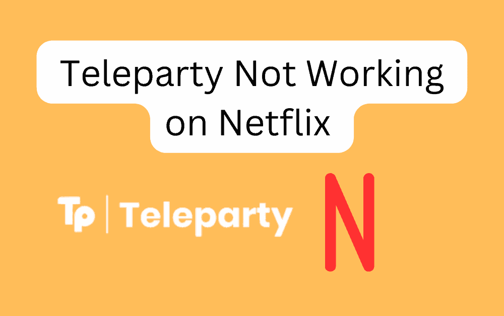 How To Fix Teleparty Not Working on Netflix
