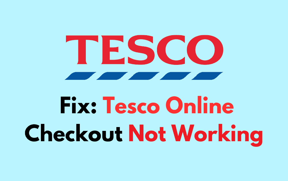 How To Fix Tesco Online Checkout Not Working Wealth Quint