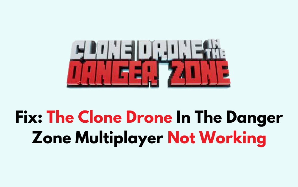 How To Fix The Clone Drone In The Danger Zone Multiplayer Not Working