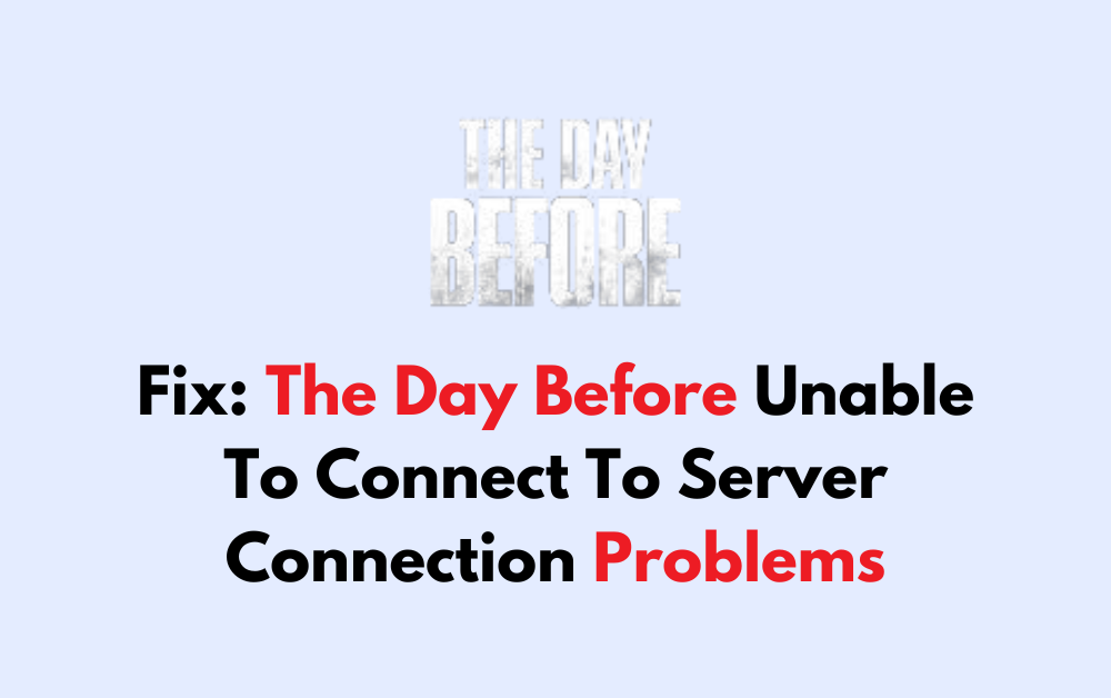 How To Fix The Day Before Unable To Connect To Server Connection Problems