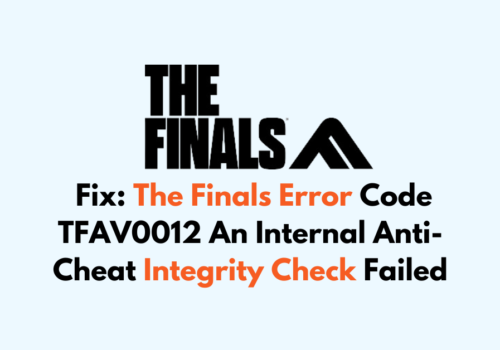 How To Fix The Finals Error Code TFAV0012 An Internal Anti Cheat Integrity Check Failed
