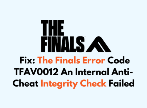 How To Fix The Finals Error Code TFAV0012 An Internal Anti Cheat Integrity Check Failed