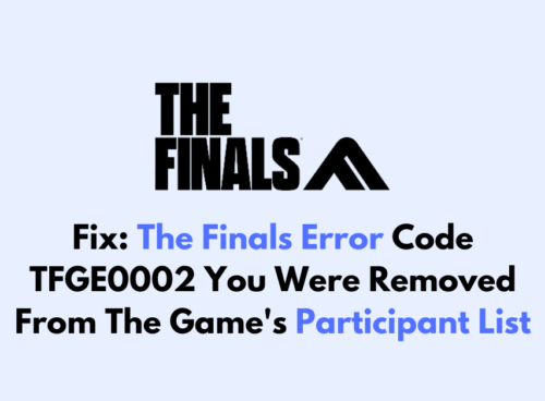 How To Fix The Finals Error Code TFGE0002 You Were Removed From The Games Participant List
