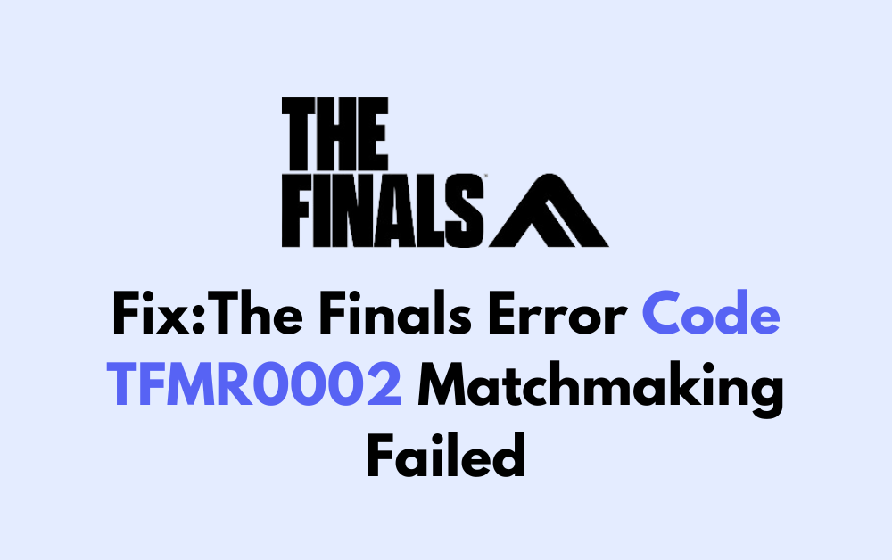 How To Fix The Finals Error Code TFMR0002 Matchmaking Failed