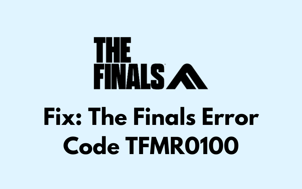 How To Fix The Finals Error Code TFMR0100