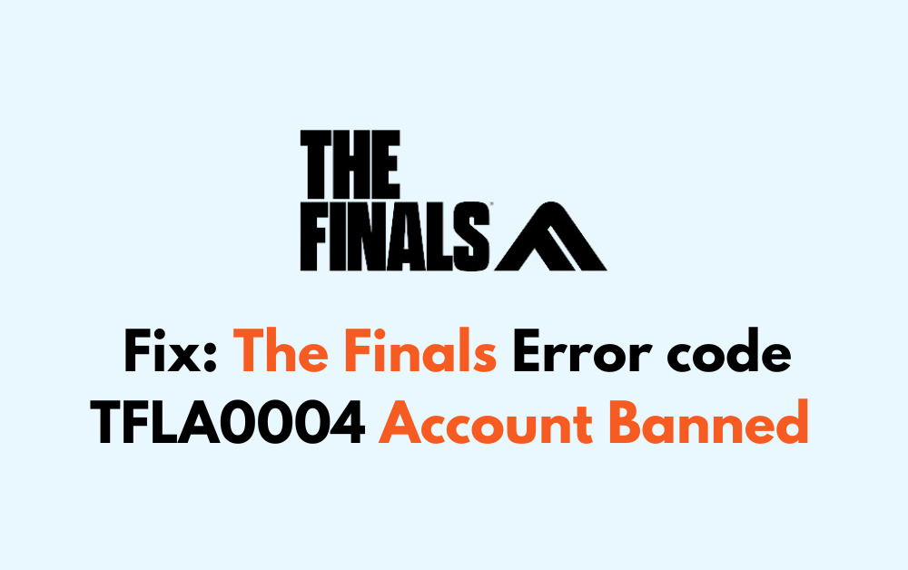 How To Fix The Finals Error code TFLA0004 Account Banned