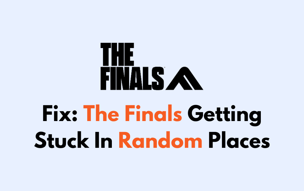 How To Fix The Finals Getting Stuck In Random Places