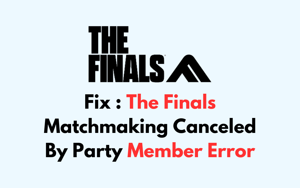 How To Fix The Finals Matchmaking Canceled By Party Member Error