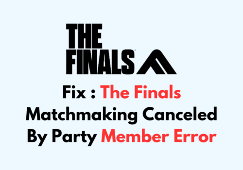 How To Fix The Finals Matchmaking Canceled By Party Member Error