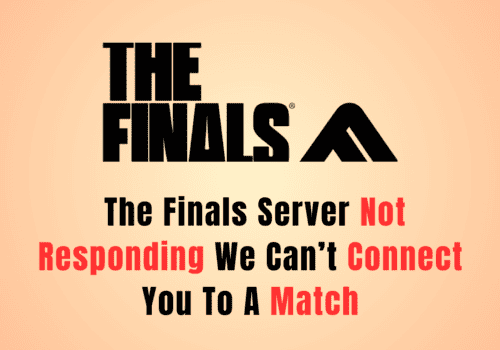 How To Fix The Finals Server Not Responding We Can’t Connect You To A Match