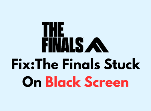 How To Fix The Finals Stuck On Black Screen