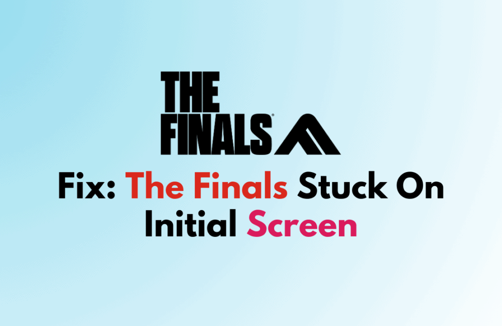 How To Fix The Finals Stuck On Initial Screen