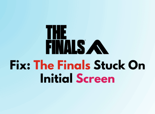How To Fix The Finals Stuck On Initial Screen