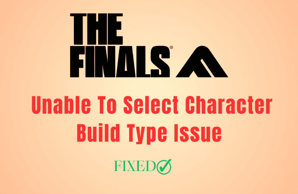 How To Fix The Finals Unable To Select Character Build Type Issue