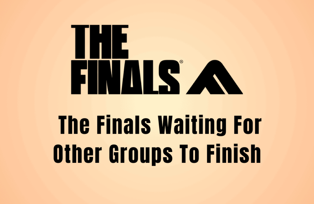 How To Fix The Finals Waiting For Other Groups To Finish