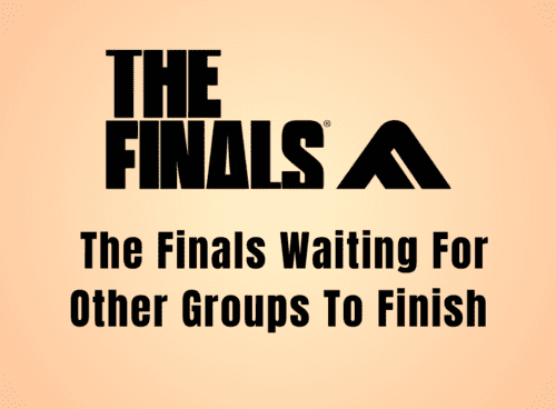 How To Fix The Finals Waiting For Other Groups To Finish