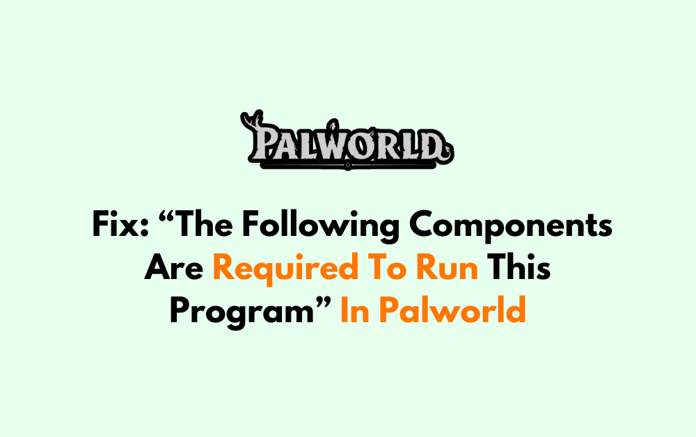 How To Fix The Following Components Are Required To Run This Program In Palworld