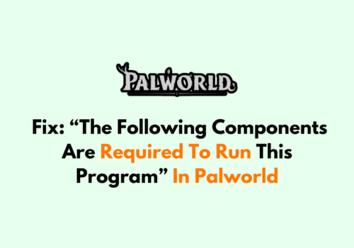 How To Fix The Following Components Are Required To Run This Program In Palworld