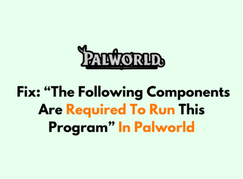 How To Fix The Following Components Are Required To Run This Program In Palworld