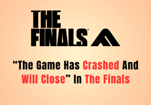 How To Fix “The Game Has Crashed And Will Close” In The Finals
